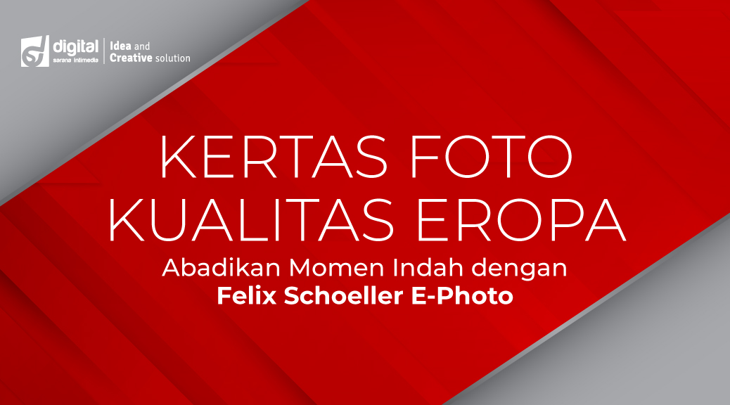 Kertas Foto Kualitas Eropa : Abadikan Momen Indah dengan Felix Schoeller E-Photo