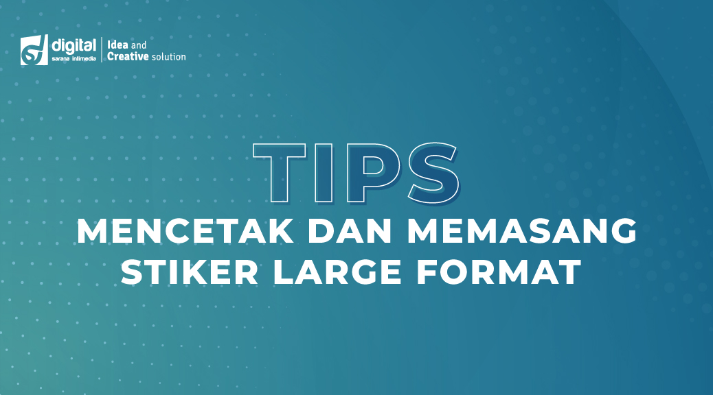 Tips Mencetak dan Memasang Stiker Large Format