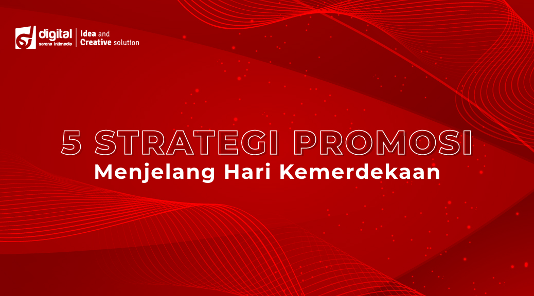 5 Strategi Promosi Menjelang Hari Kemerdekaan