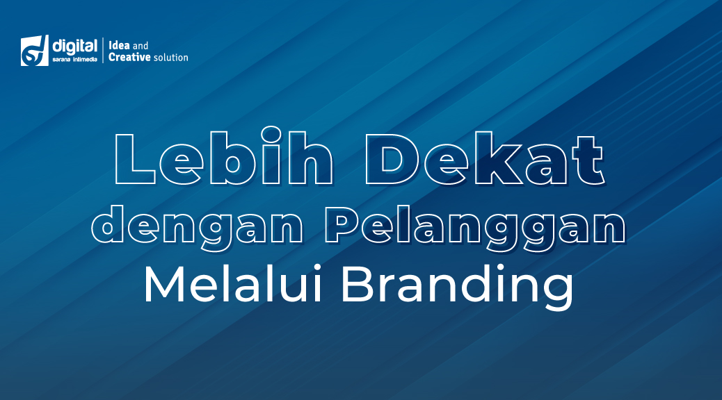 Lebih Dekat dengan Pelanggan Melalui Branding