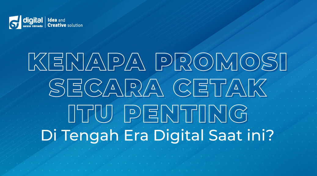 Kenapa Promosi Secara Fisik itu Penting Di Tengah Era Digital Saat ini?